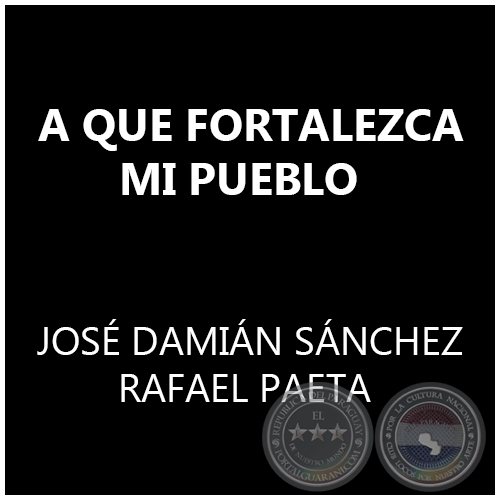  A QUE FORTALEZCA MI PUEBLO - JOSÉ DAMIÁN SÁNCHEZ / RAFAEL PAETA